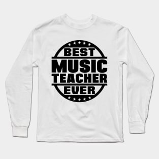 Best Music Teacher Ever Long Sleeve T-Shirt